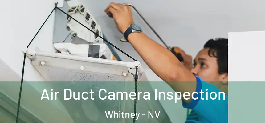  Air Duct Camera Inspection Whitney - NV