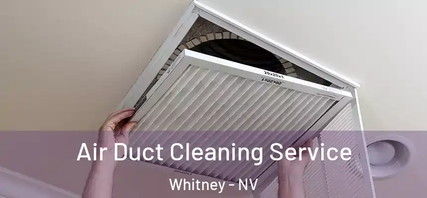 Air Duct Cleaning Service Whitney - NV