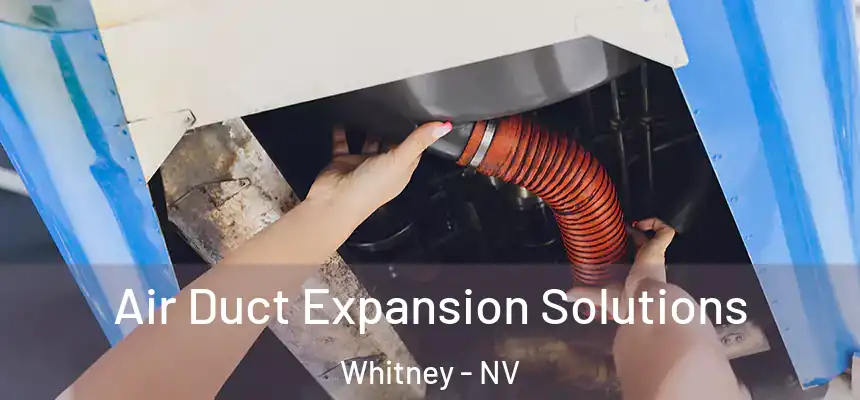 Air Duct Expansion Solutions Whitney - NV