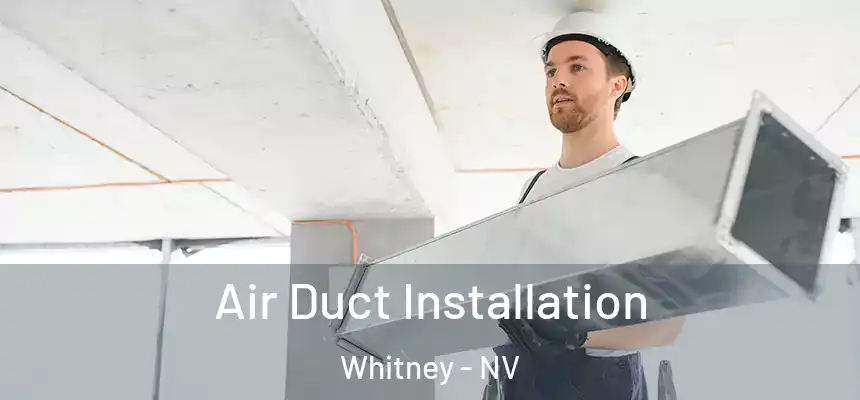 Air Duct Installation Whitney - NV