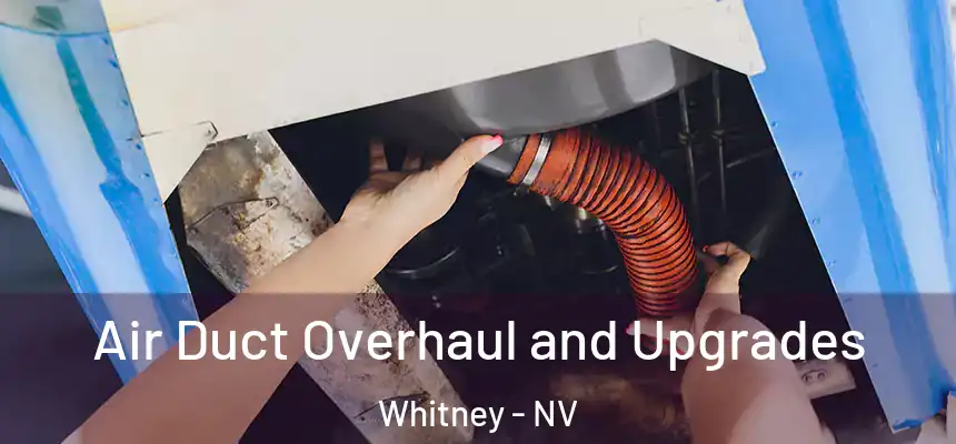  Air Duct Overhaul and Upgrades Whitney - NV