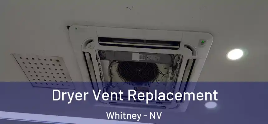  Dryer Vent Replacement Whitney - NV