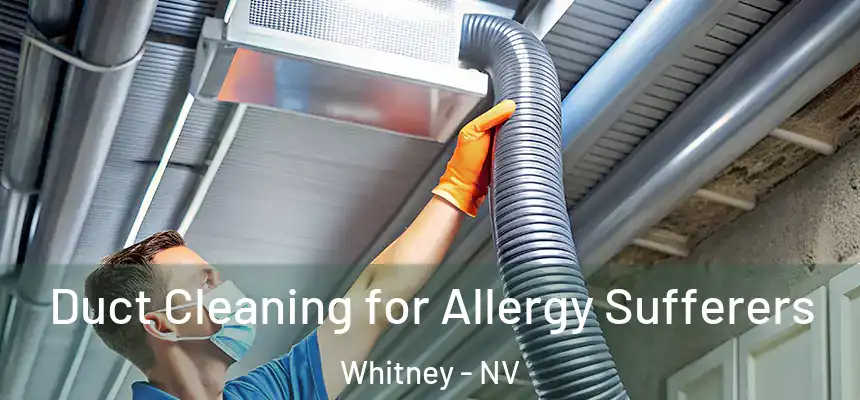  Duct Cleaning for Allergy Sufferers Whitney - NV