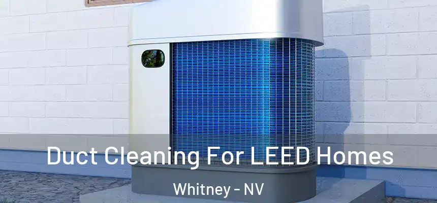  Duct Cleaning For LEED Homes Whitney - NV