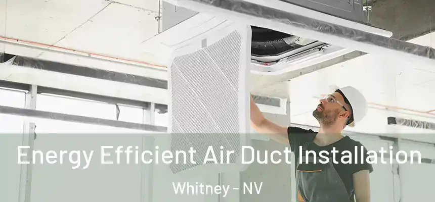  Energy Efficient Air Duct Installation Whitney - NV