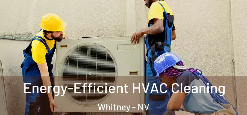  Energy-Efficient HVAC Cleaning Whitney - NV
