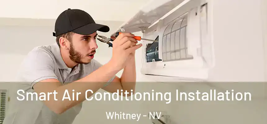 Smart Air Conditioning Installation Whitney - NV