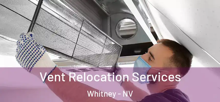 Vent Relocation Services Whitney - NV